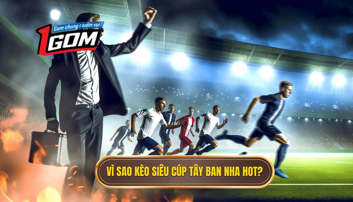 Vì sao tỷ lệ kèo siêu cúp Tây Ban Nha lại thu hút_