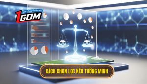 Cách chọn lọc kèo thông minh