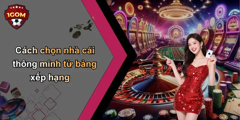Cách chọn nhà cái thông minh từ bảng xếp hạng