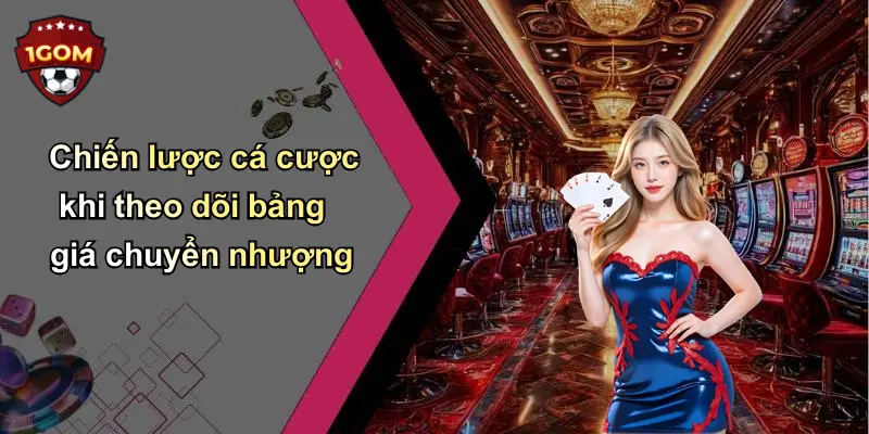 Chiến lược cá cược khi theo dõi bảng giá chuyển nhượng