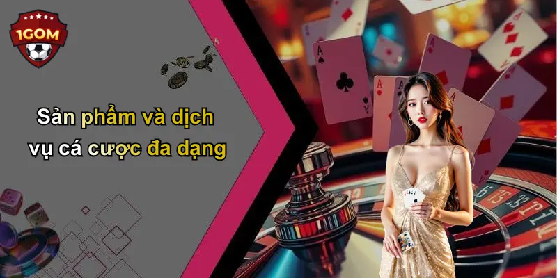 Sản phẩm và dịch vụ cá cược đa dạng