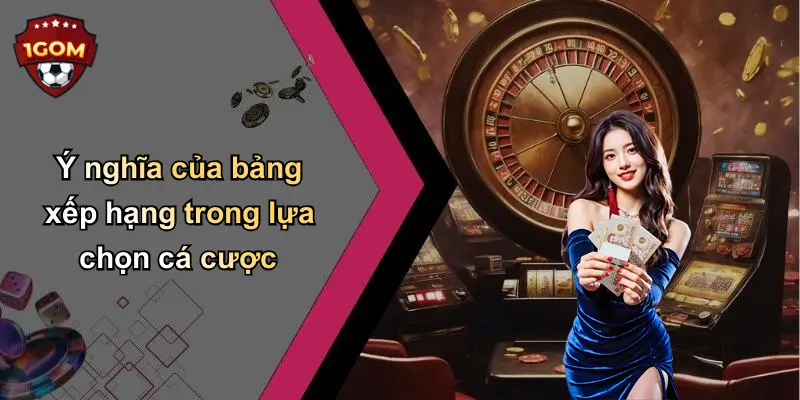 Ý nghĩa của bảng xếp hạng trong lựa chọn cá cược