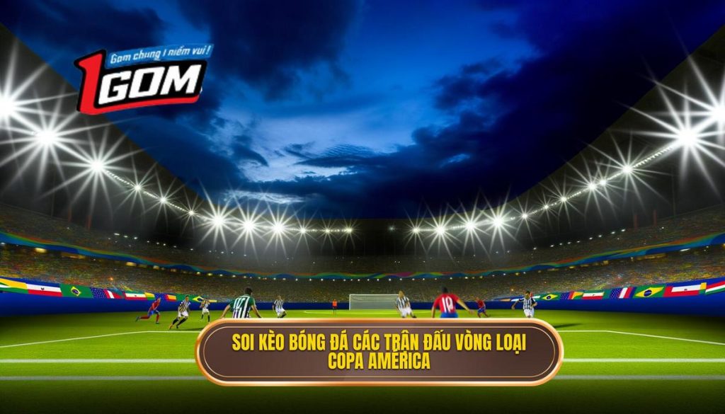 Soi kèo bóng đá các trận đấu vòng loại Copa América