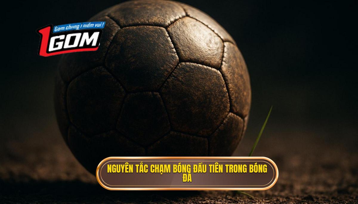 Nguyên tắc vàng của chạm bóng đầu tiên (First Touch)