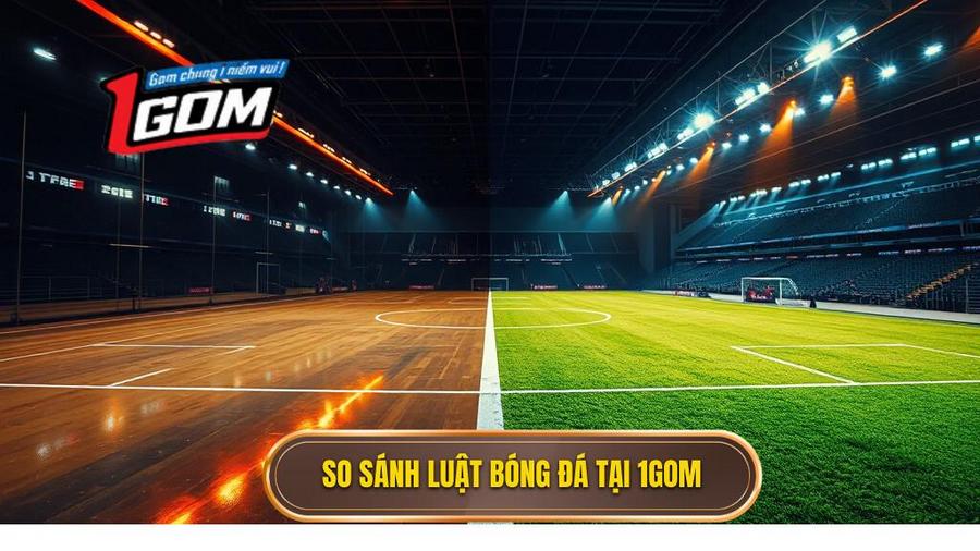 So sánh luật bóng đá tại 1GOM