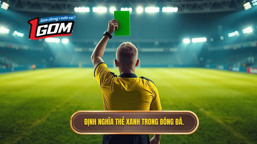 Nguồn gốc và định nghĩa: Thẻ xanh trong bóng đá là gì?