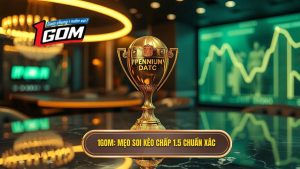 Mẹo cá cược kèo chấp 1.5 trái: Bí kíp thắng lớn từ chuyên gia 1GOM