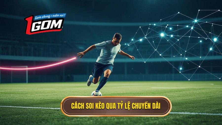 Cách phân tích kèo dựa trên tỷ lệ chuyền dài chi tiết