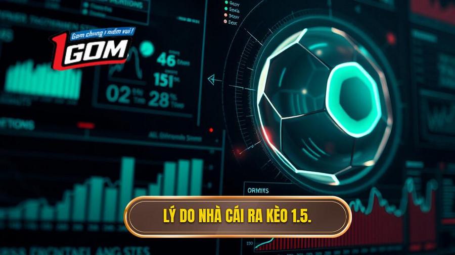 Tại sao nhà cái ra kèo 1.5 trái?