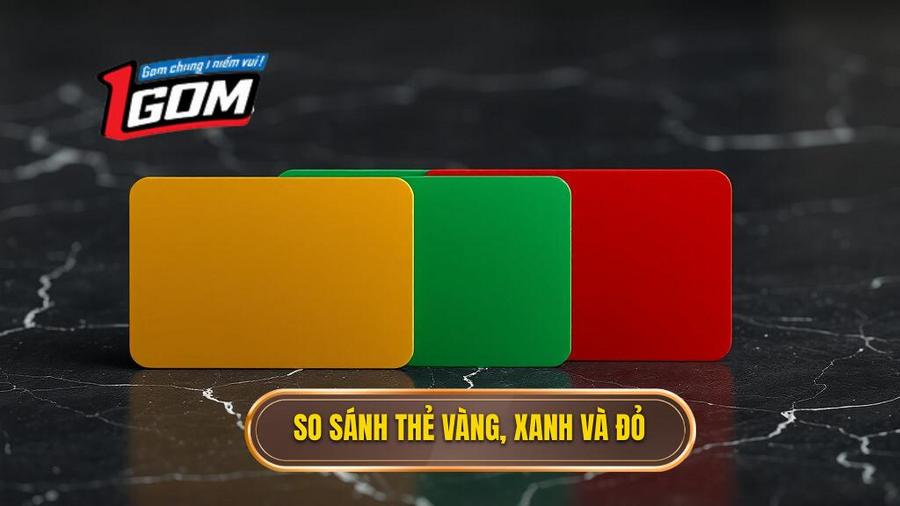 Bảng so sánh: Thẻ Vàng - Thẻ Xanh - Thẻ Đỏ