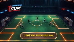Kỹ thuật phòng ngự zonal marking: Chiến thuật đỉnh cao từ 1GOM