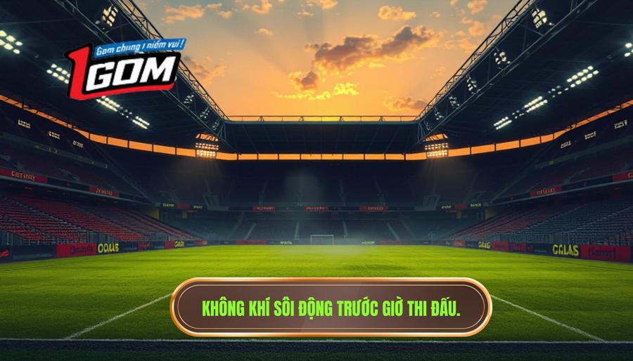 Bối cảnh và sự kỳ vọng trước giờ bóng lăn