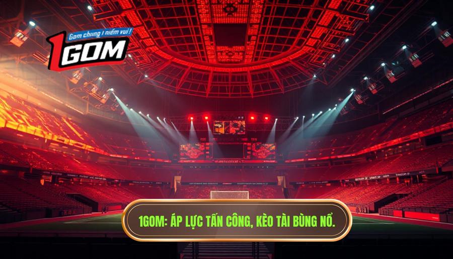 Áp lực tấn công làm kèo tài tăng nhiệt