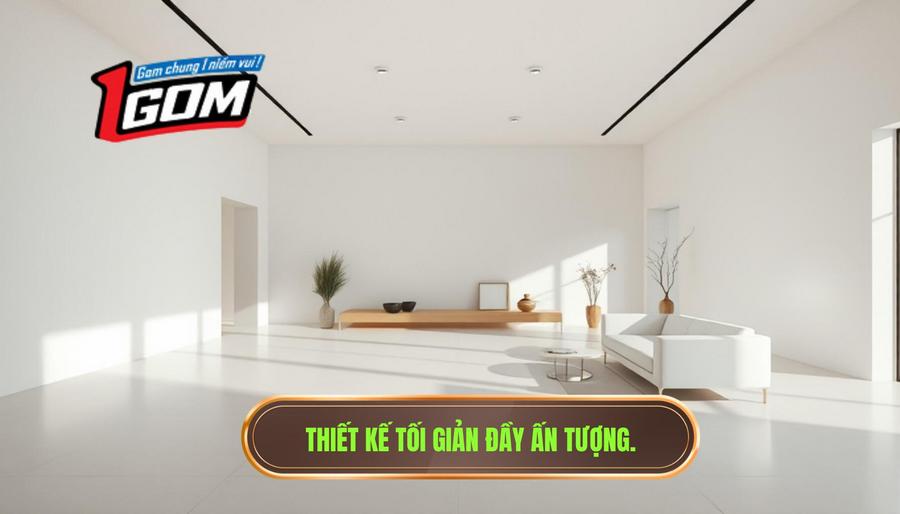 1. Ấn tượng đầu tiên: Sự tối giản lên ngôi 1. Ấn tượng đầu tiên: Sự tối giản lên ngôi